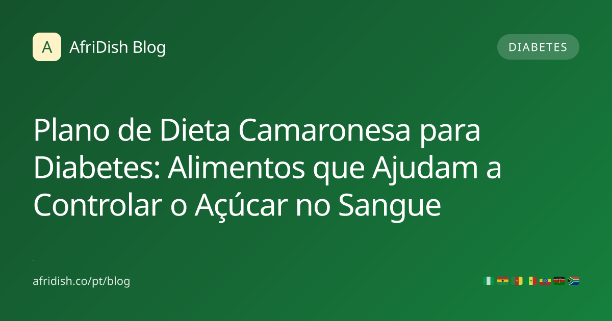 Plano de Dieta Camaronesa para Diabetes: Alimentos que Ajudam a Controlar o Açúcar no Sangue