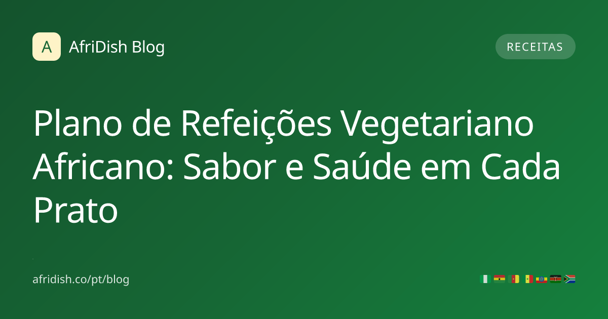 Plano de Refeições Vegetariano Africano: Sabor e Saúde em Cada Prato