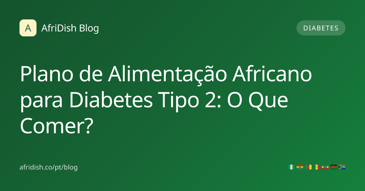 Plano de Alimentação Africano para Diabetes Tipo 2: O Que Comer?