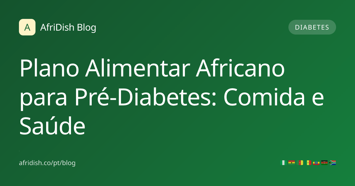 Plano Alimentar Africano para Pré-Diabetes: Comida e Saúde