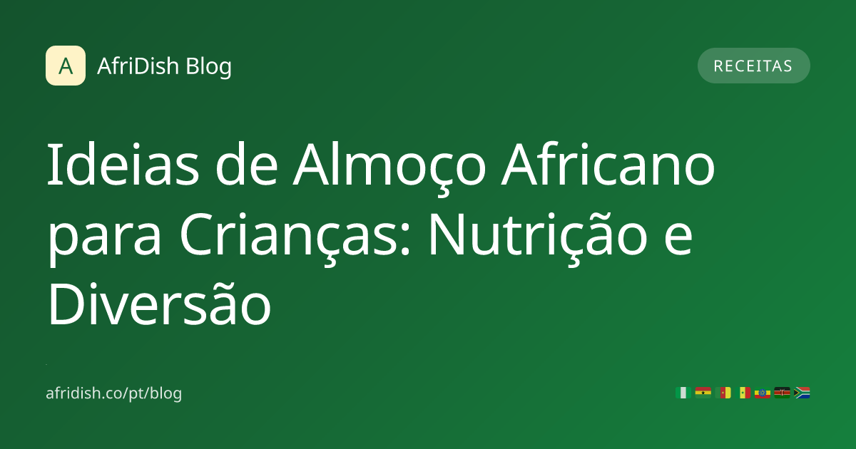 Ideias de Almoço Africano para Crianças: Nutrição e Diversão