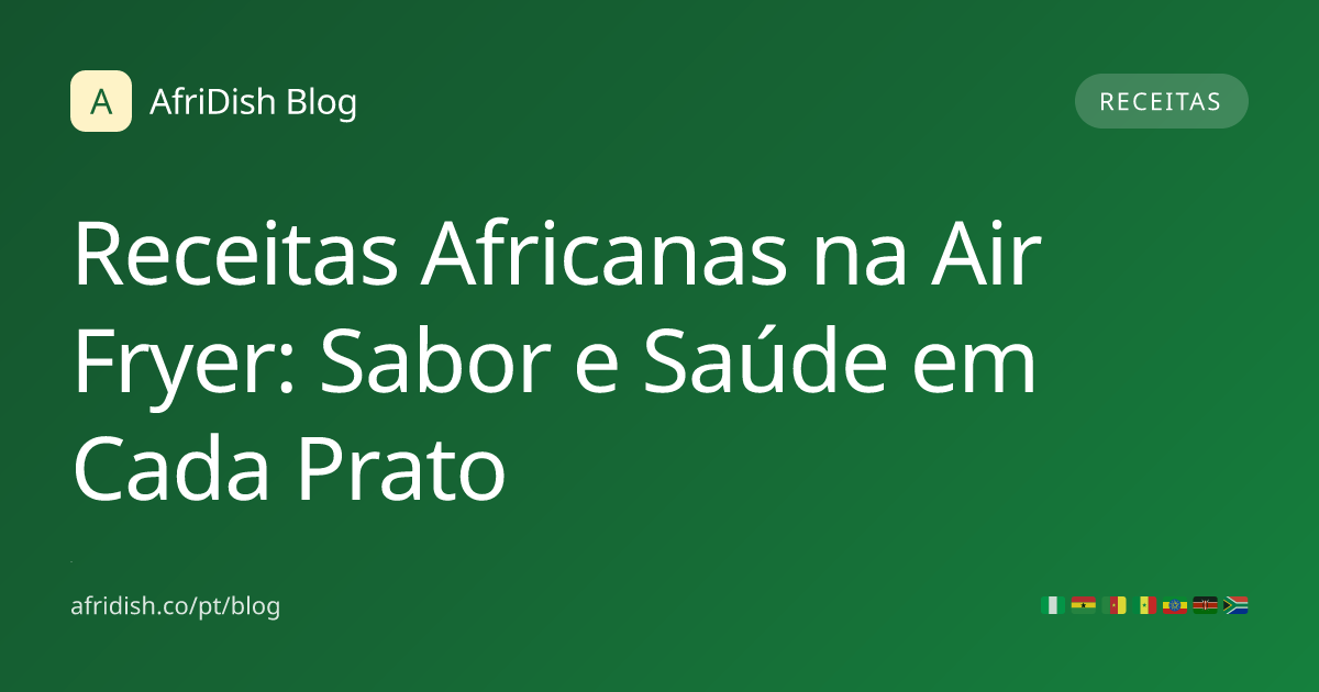 Receitas Africanas na Air Fryer: Sabor e Saúde em Cada Prato