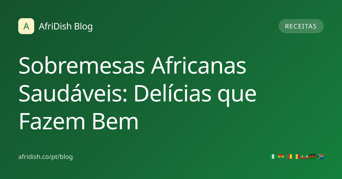 Sobremesas Africanas Saudáveis: Delícias que Fazem Bem