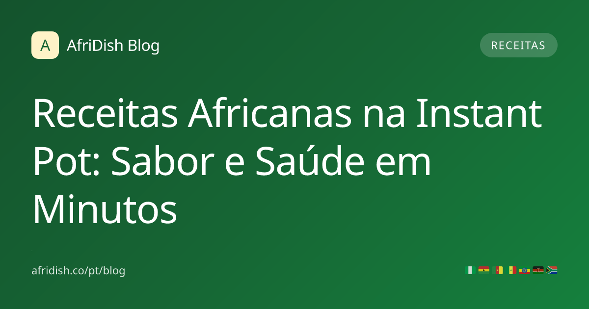 Receitas Africanas na Instant Pot: Sabor e Saúde em Minutos