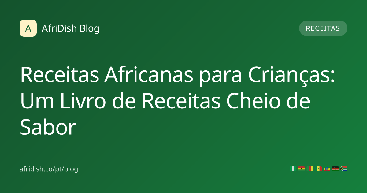 Receitas Africanas para Crianças: Um Livro de Receitas Cheio de Sabor