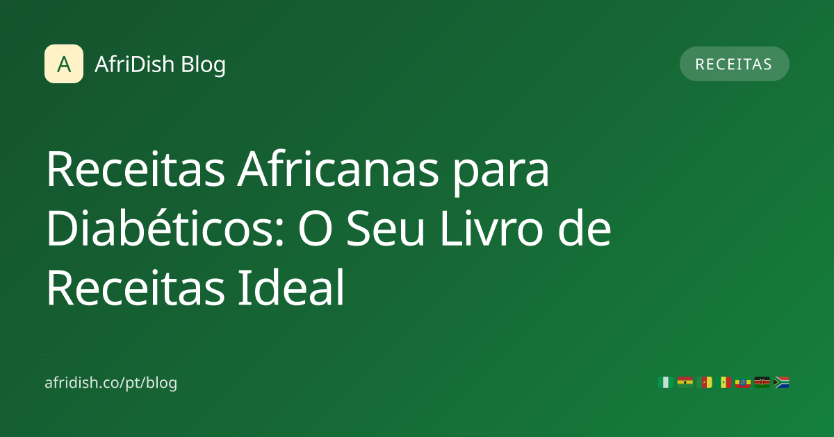 Receitas Africanas para Diabéticos: O Seu Livro de Receitas Ideal