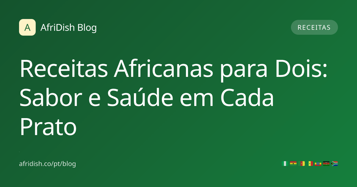 Receitas Africanas para Dois: Sabor e Saúde em Cada Prato