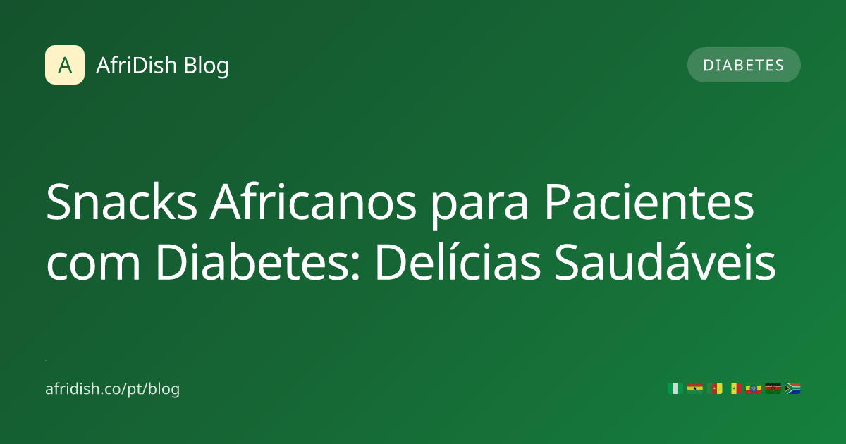 Snacks Africanos para Pacientes com Diabetes: Delícias Saudáveis