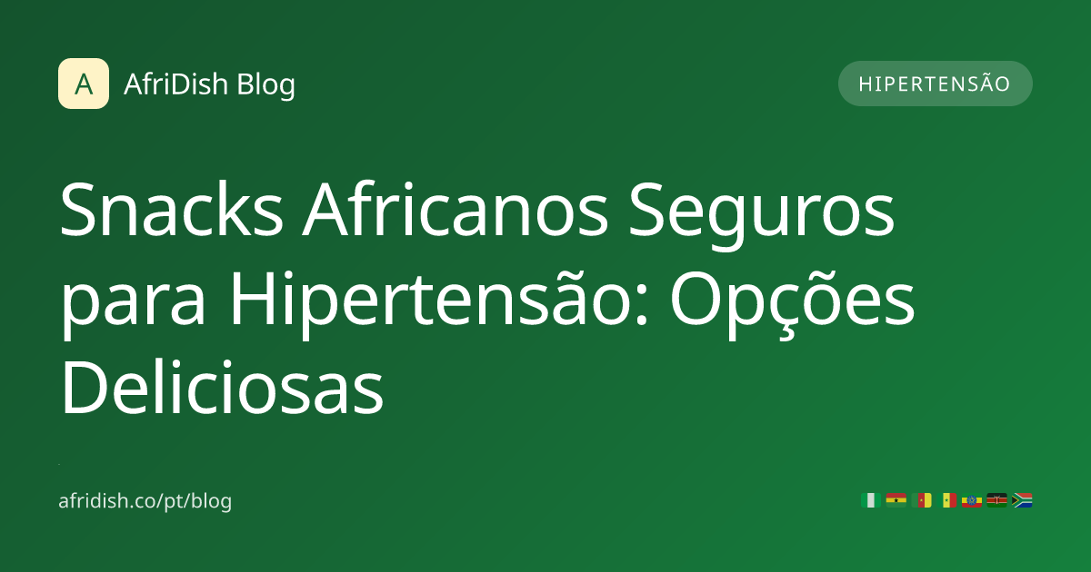 Snacks Africanos Seguros para Hipertensão: Opções Deliciosas