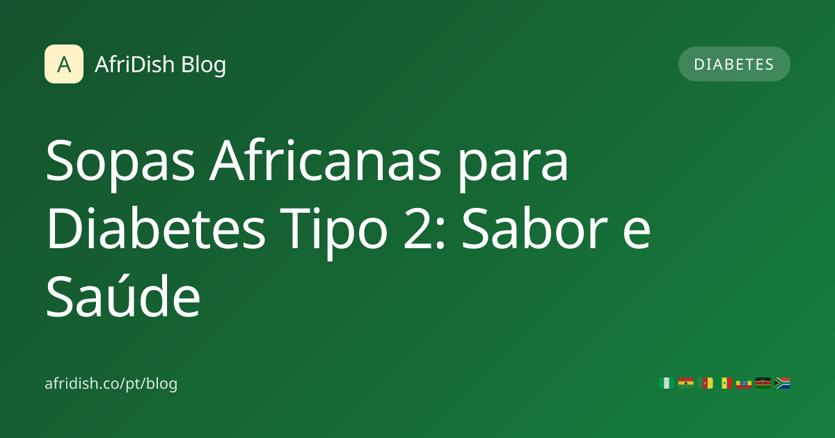 Sopas Africanas para Diabetes Tipo 2: Sabor e Saúde