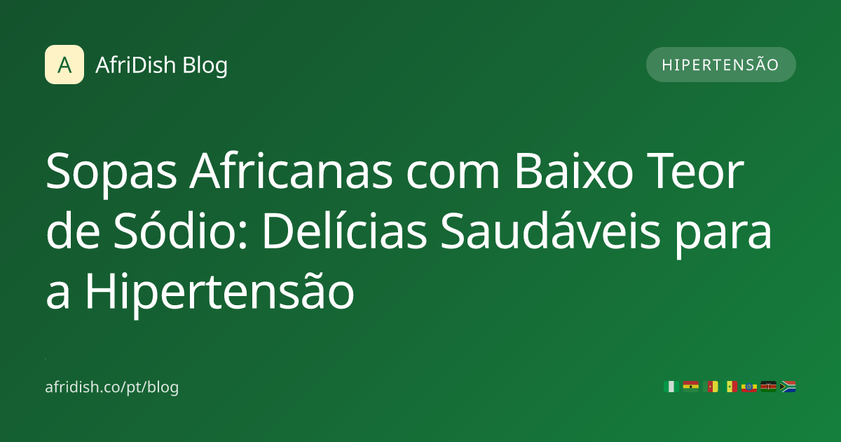 Sopas Africanas com Baixo Teor de Sódio: Delícias Saudáveis para a Hipertensão