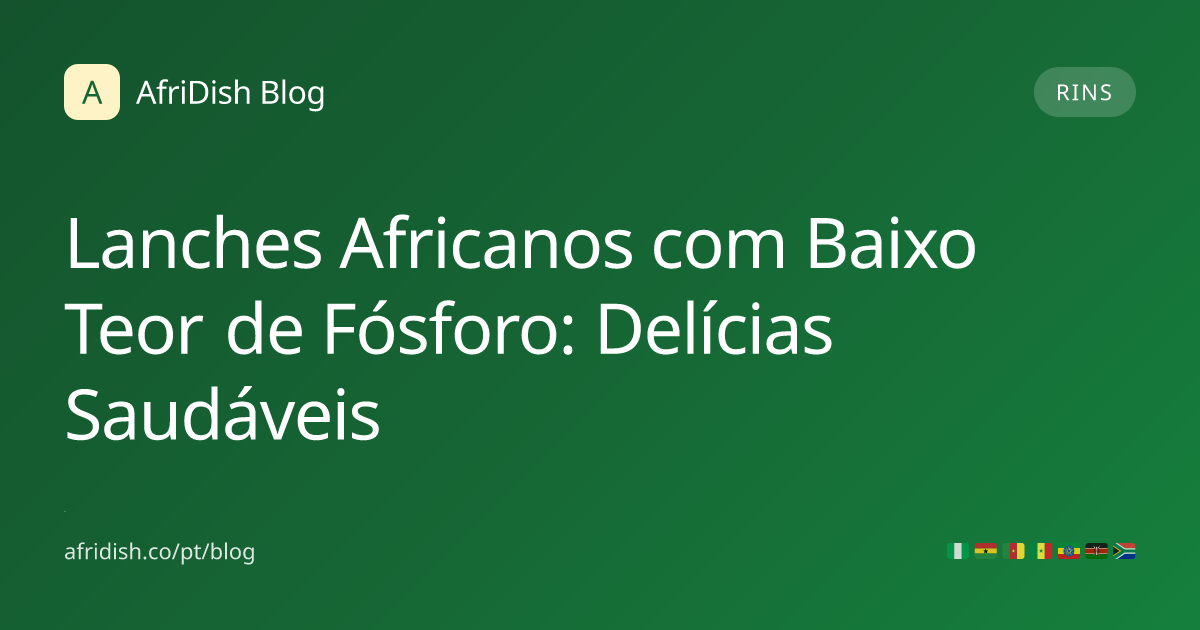Lanches Africanos com Baixo Teor de Fósforo: Delícias Saudáveis