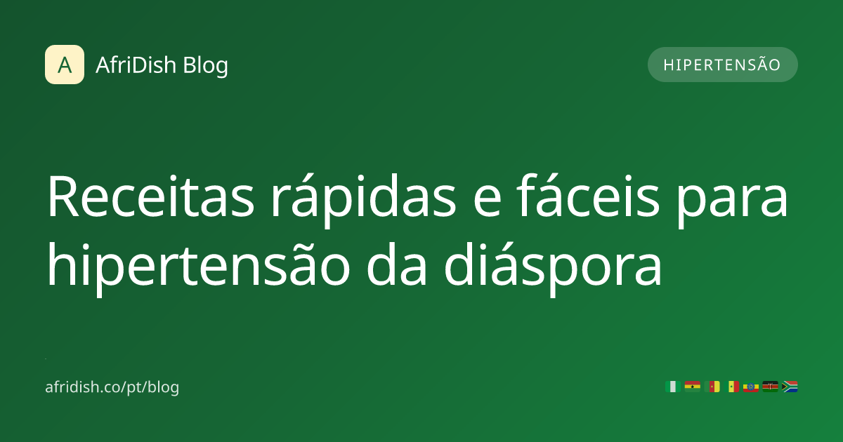Receitas rápidas e fáceis para hipertensão da diáspora