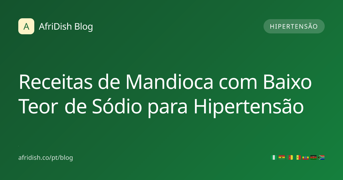 Receitas de Mandioca com Baixo Teor de Sódio para Hipertensão