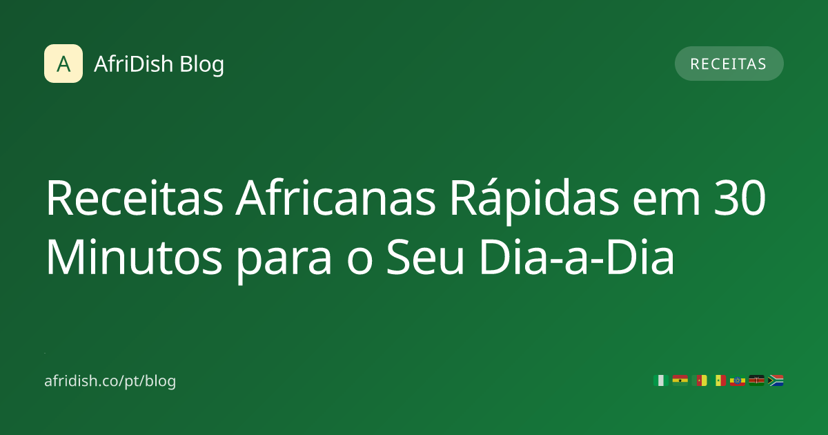 Receitas Africanas Rápidas em 30 Minutos para o Seu Dia-a-Dia