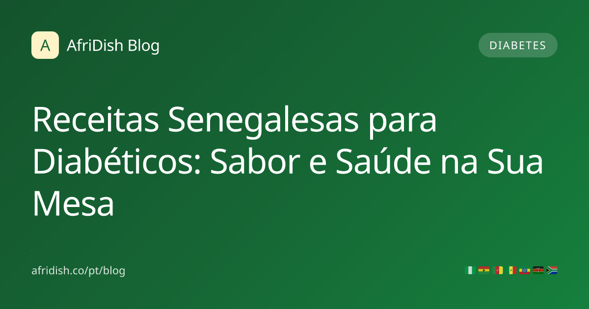 Receitas Senegalesas para Diabéticos: Sabor e Saúde na Sua Mesa