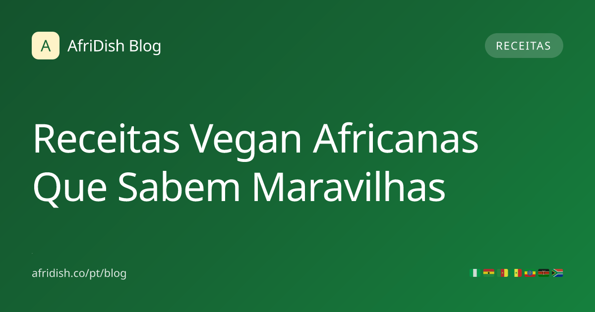 Receitas Vegan Africanas Que Sabem Maravilhas