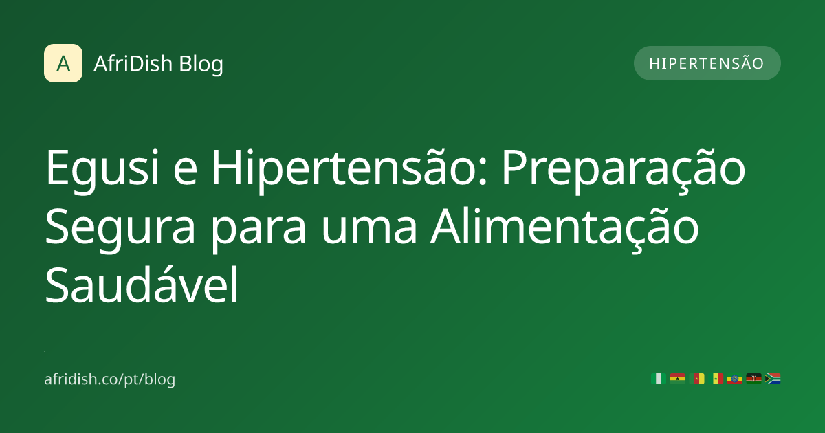 Egusi e Hipertensão: Preparação Segura para uma Alimentação Saudável