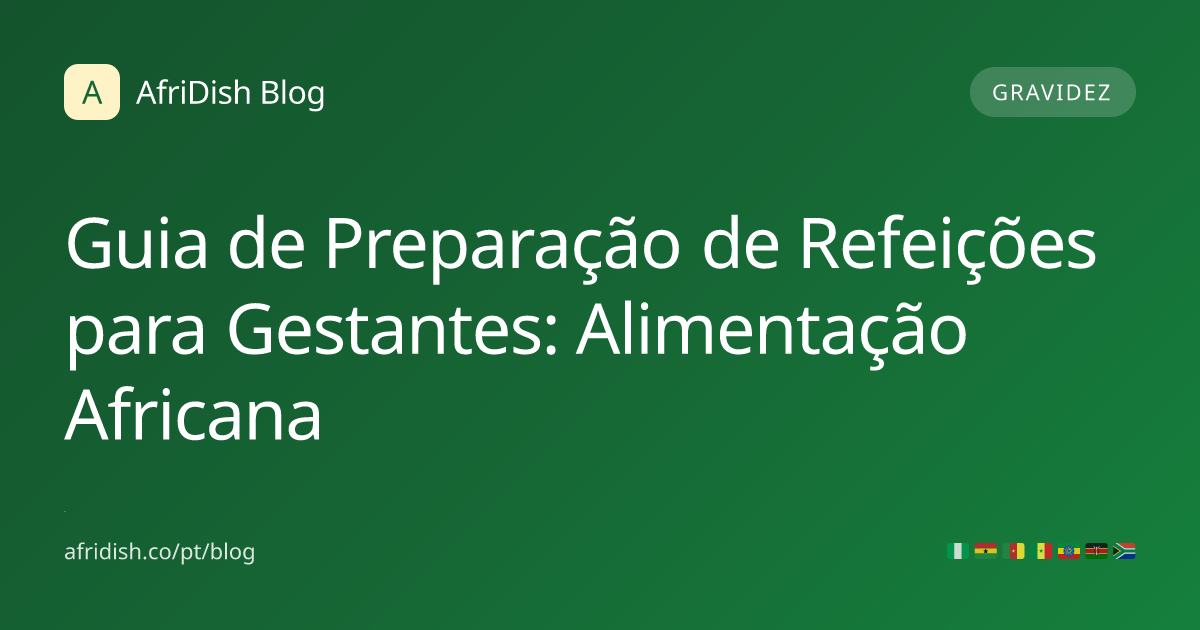 Guia de Preparação de Refeições para Gestantes: Alimentação Africana