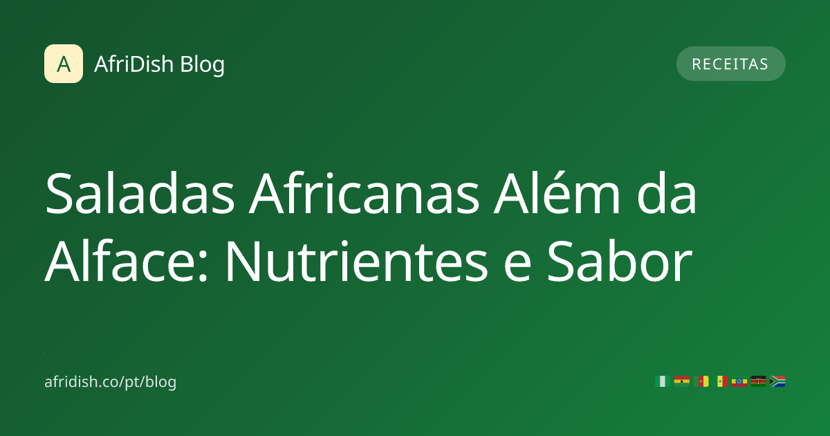 Saladas Africanas Além da Alface: Nutrientes e Sabor