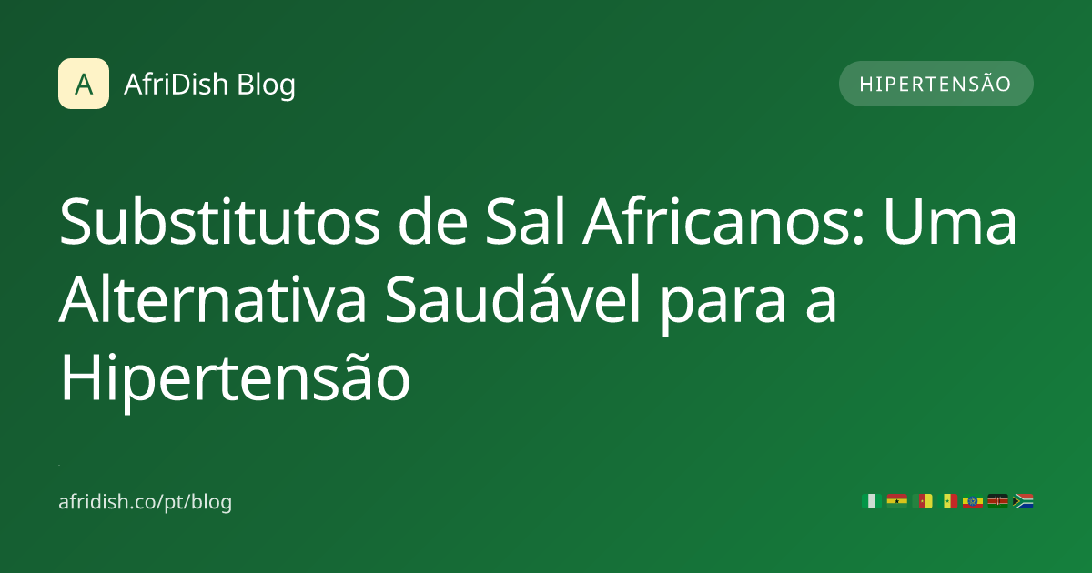 Substitutos de Sal Africanos: Uma Alternativa Saudável para a Hipertensão