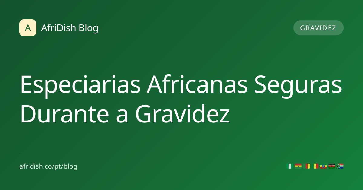 Especiarias Africanas Seguras Durante a Gravidez
