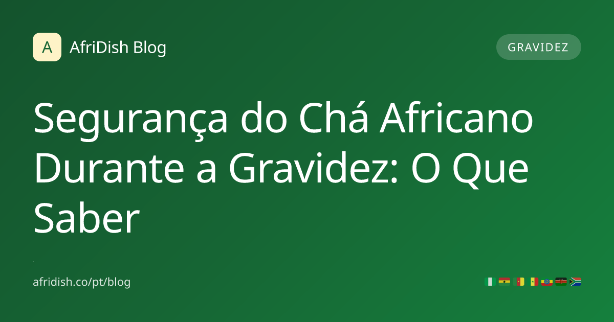 Segurança do Chá Africano Durante a Gravidez: O Que Saber