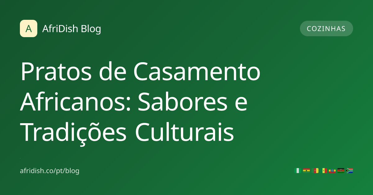 Pratos de Casamento Africanos: Sabores e Tradições Culturais