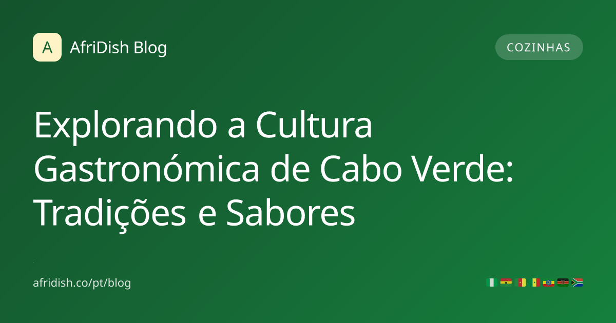 Explorando a Cultura Gastronómica de Cabo Verde: Tradições e Sabores