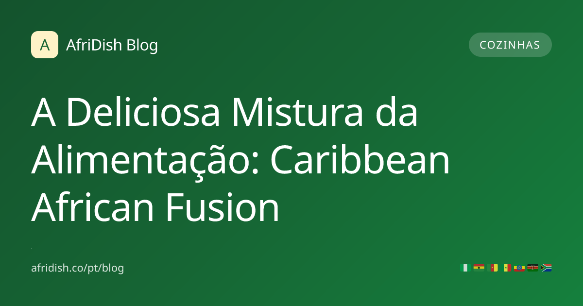 A Deliciosa Mistura da Alimentação: Caribbean African Fusion