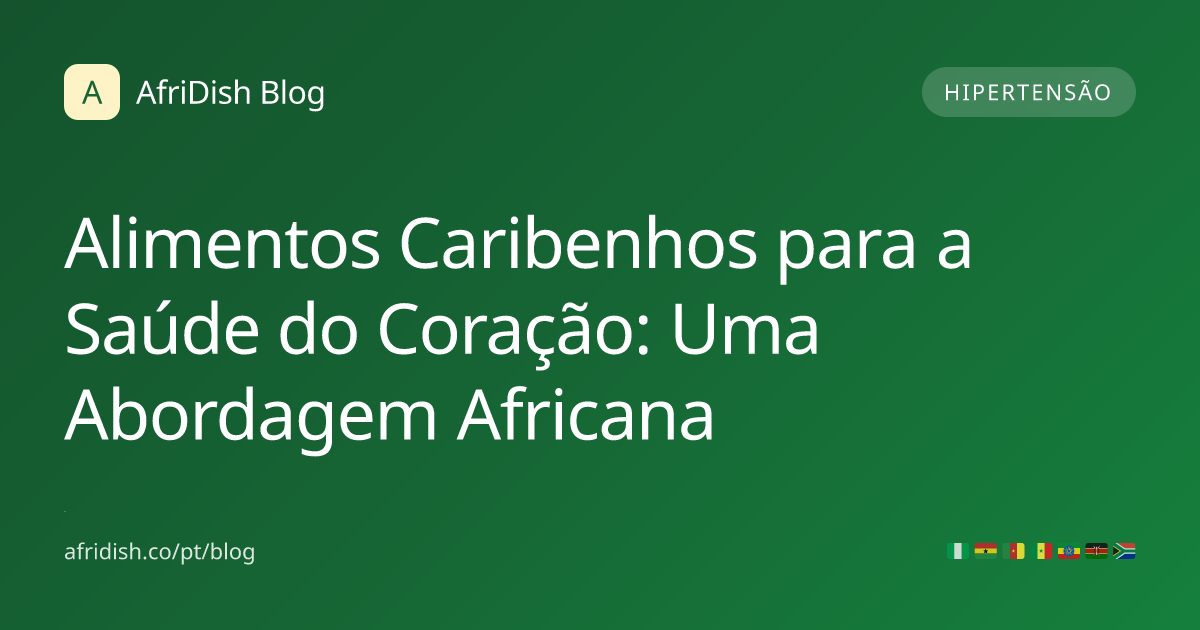 Alimentos Caribenhos para a Saúde do Coração: Uma Abordagem Africana