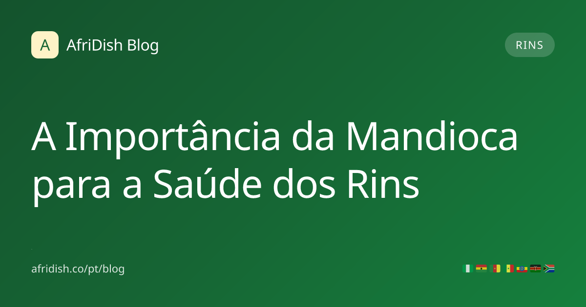 A Importância da Mandioca para a Saúde dos Rins