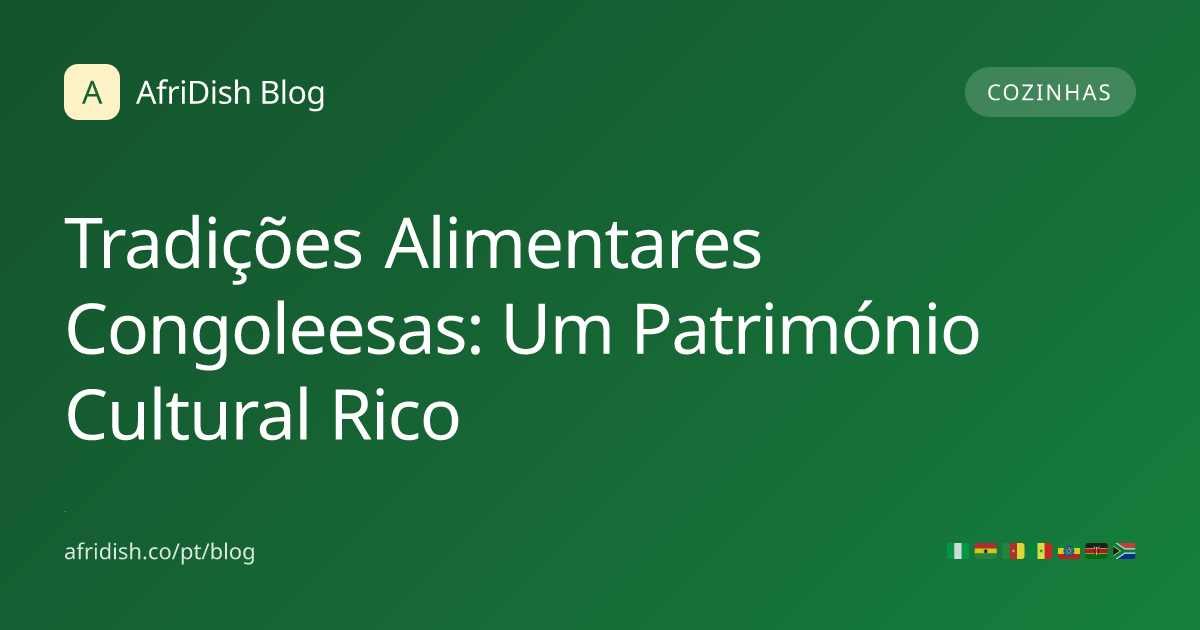 Tradições Alimentares Congoleesas: Um Património Cultural Rico