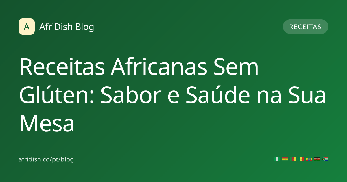 Receitas Africanas Sem Glúten: Sabor e Saúde na Sua Mesa