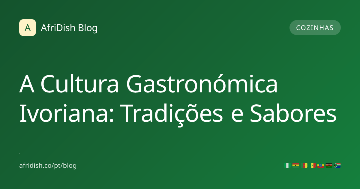 A Cultura Gastronómica Ivoriana: Tradições e Sabores