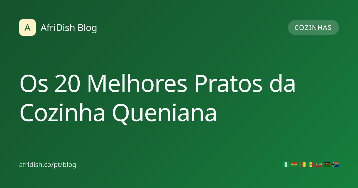 Os 20 Melhores Pratos da Cozinha Queniana