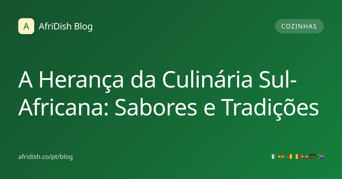 A Herança da Culinária Sul-Africana: Sabores e Tradições