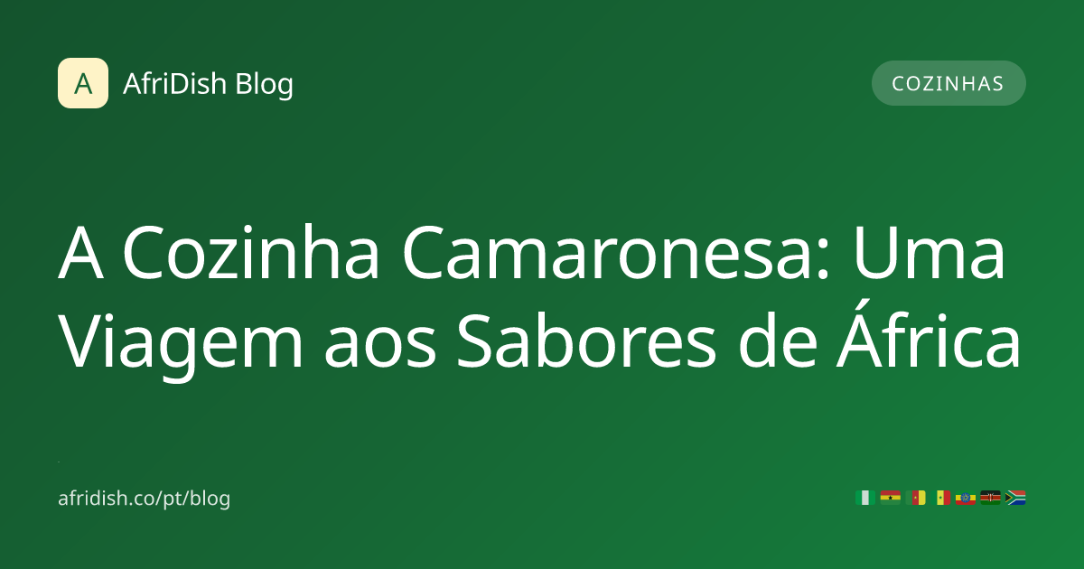 A Cozinha Camaronesa: Uma Viagem aos Sabores de África