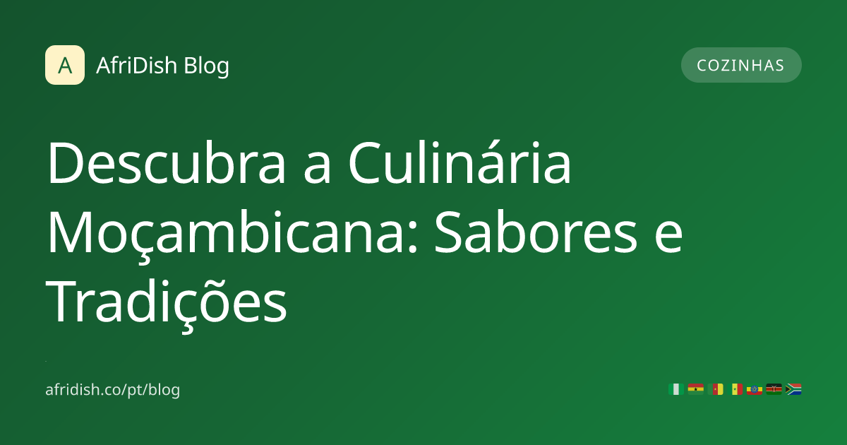 Descubra a Culinária Moçambicana: Sabores e Tradições