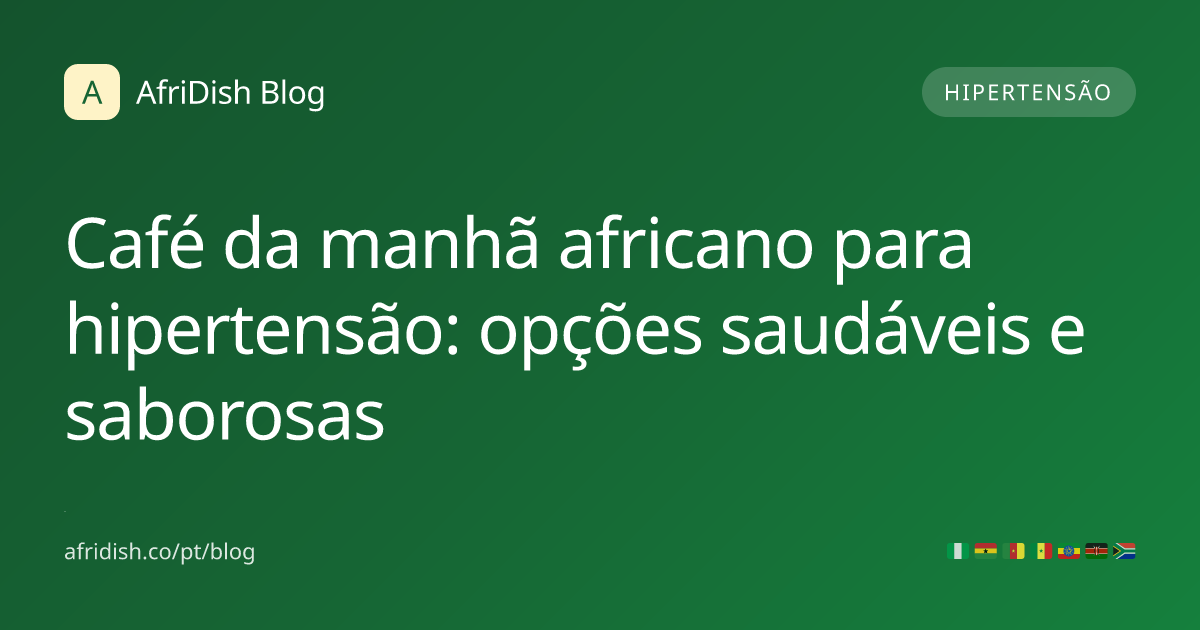 Café da manhã africano para hipertensão: opções saudáveis e saborosas