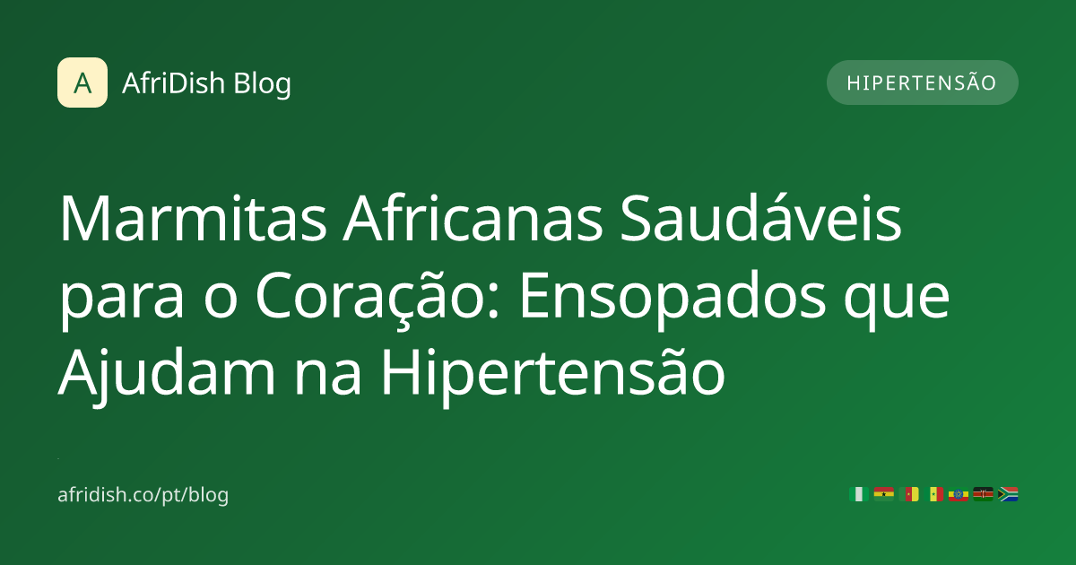 Marmitas Africanas Saudáveis para o Coração: Ensopados que Ajudam na Hipertensão