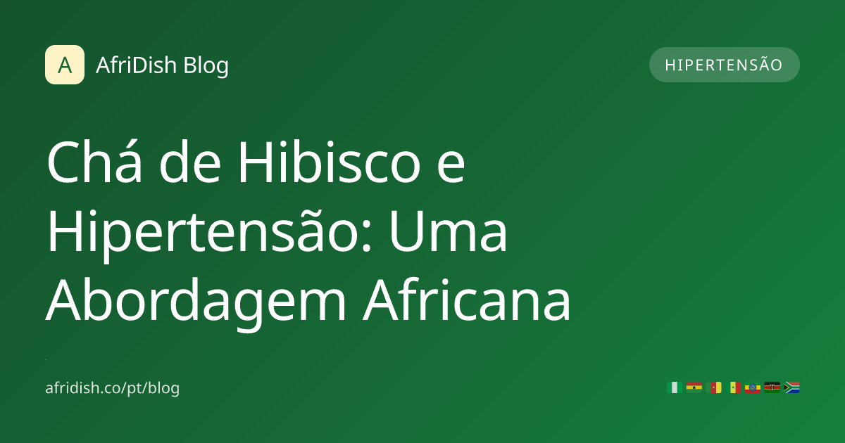 Chá de Hibisco e Hipertensão: Uma Abordagem Africana