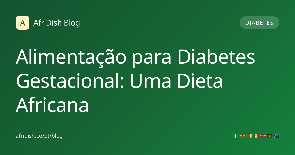 Alimentação para Diabetes Gestacional: Uma Dieta Africana