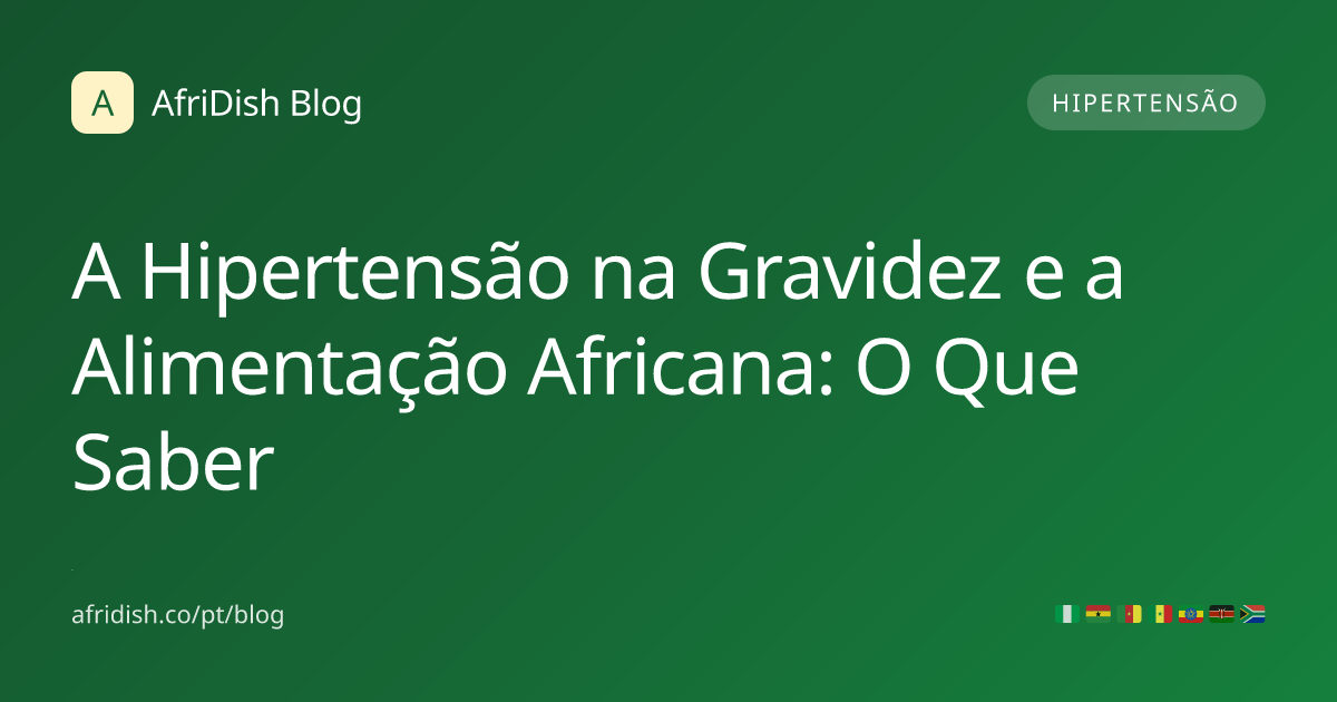 A Hipertensão na Gravidez e a Alimentação Africana: O Que Saber