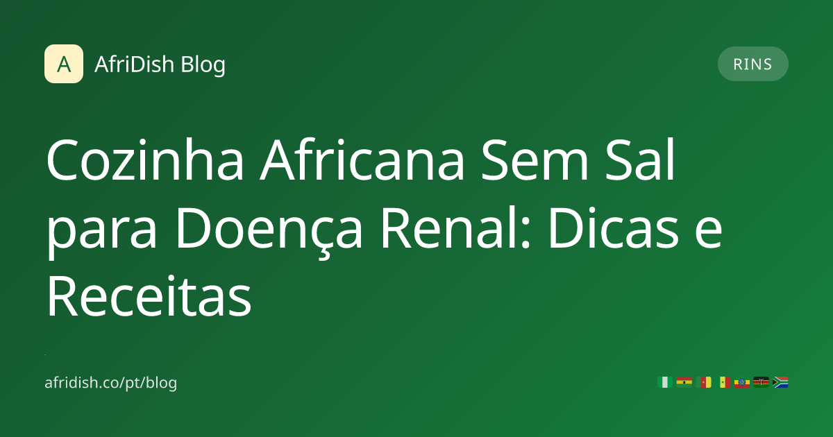 Cozinha Africana Sem Sal para Doença Renal: Dicas e Receitas