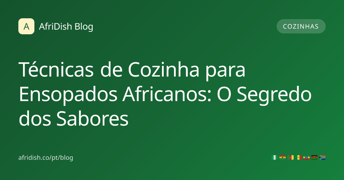 Técnicas de Cozinha para Ensopados Africanos: O Segredo dos Sabores