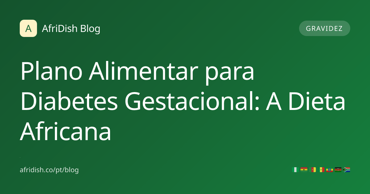 Plano Alimentar para Diabetes Gestacional: A Dieta Africana