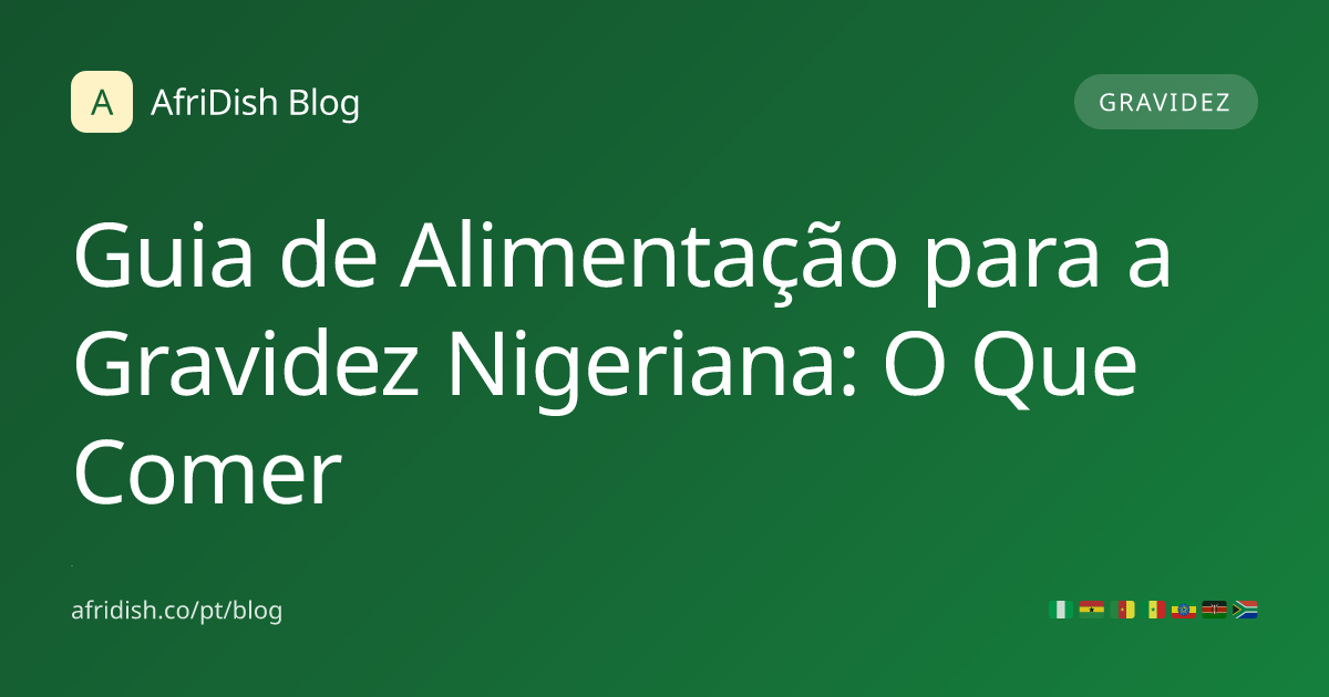 Guia de Alimentação para a Gravidez Nigeriana: O Que Comer