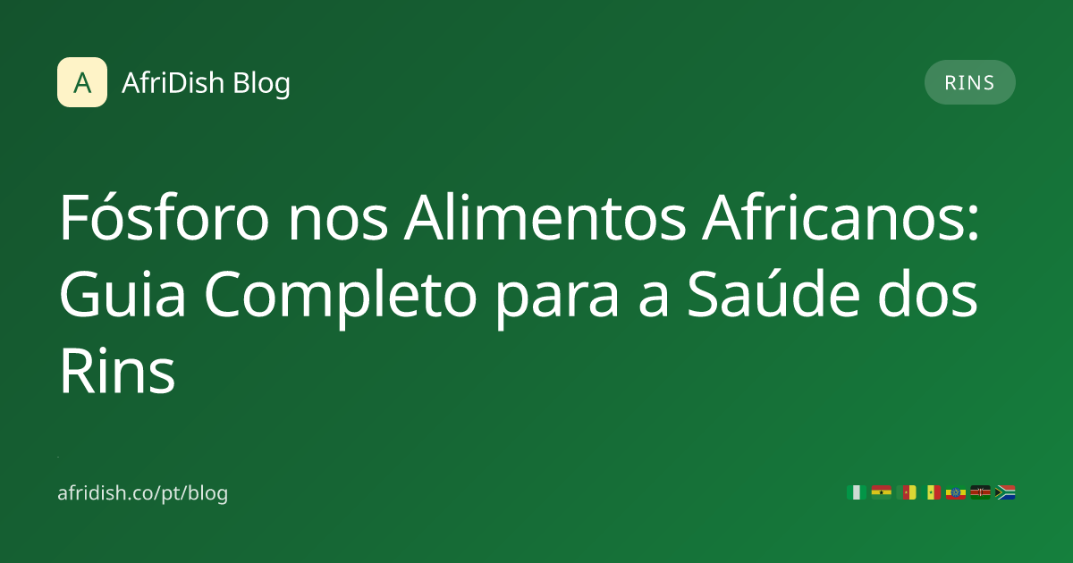 Fósforo nos Alimentos Africanos: Guia Completo para a Saúde dos Rins