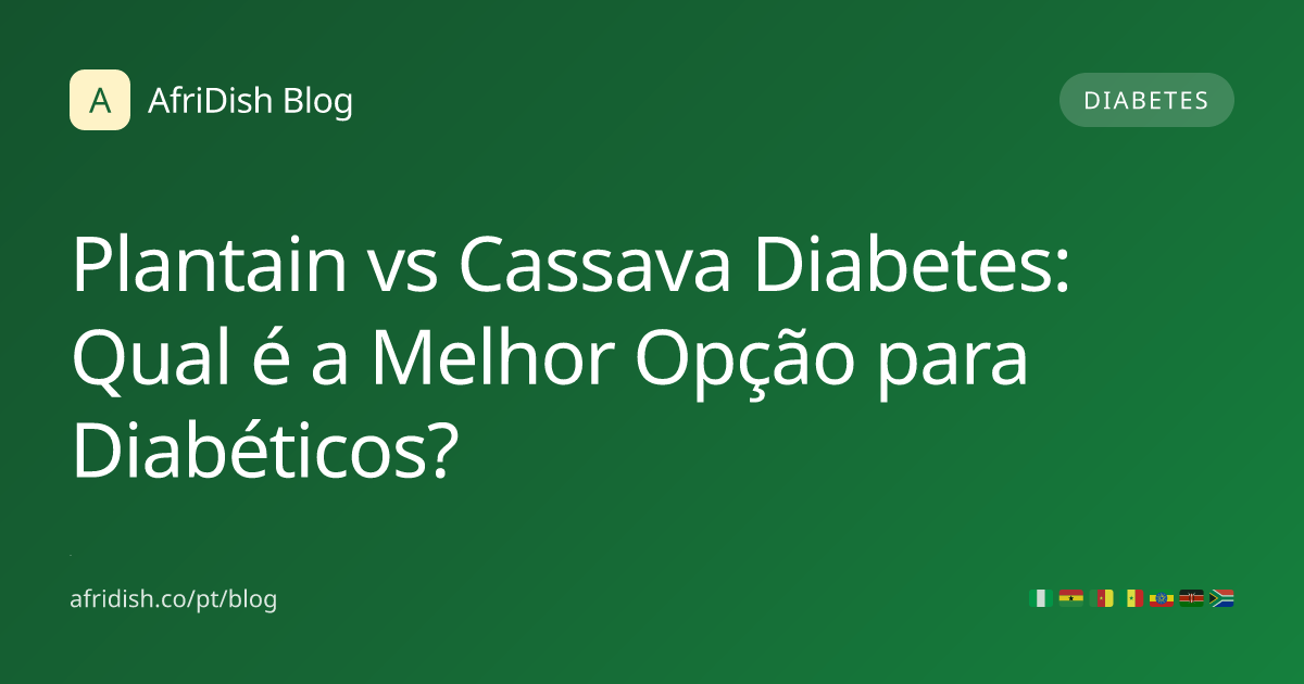 Plantain vs Cassava Diabetes: Qual é a Melhor Opção para Diabéticos?
